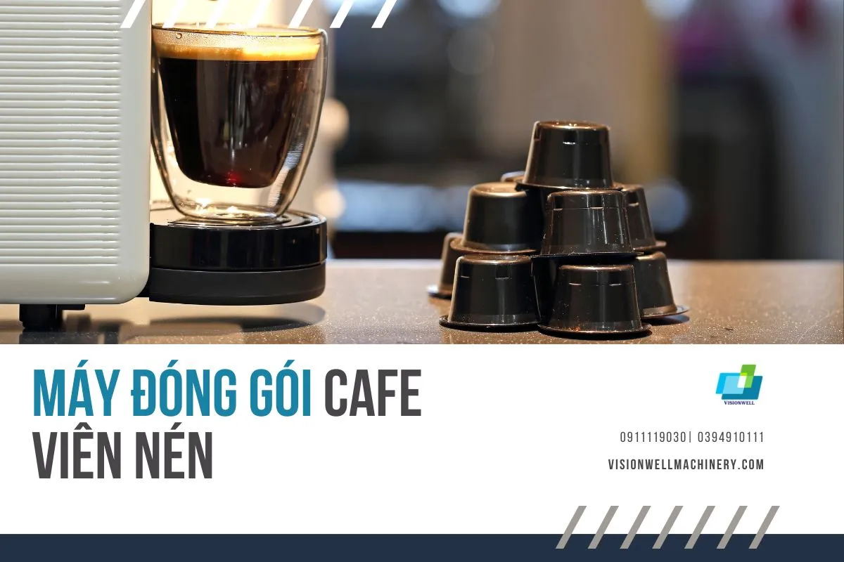 Máy đóng gói cafe dạng viên nén – giải pháp cho ngành sản xuất cà phê